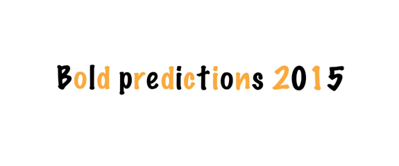 Bold Predictions for 2015