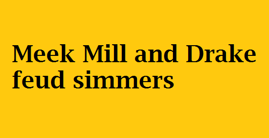 Meek Mill and Drake feud simmers